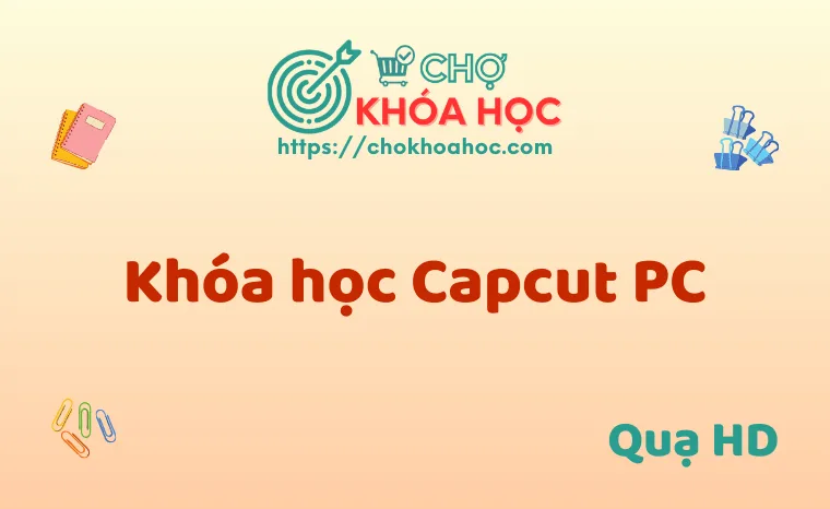 Khóa học Capcut PC - Quạ HD